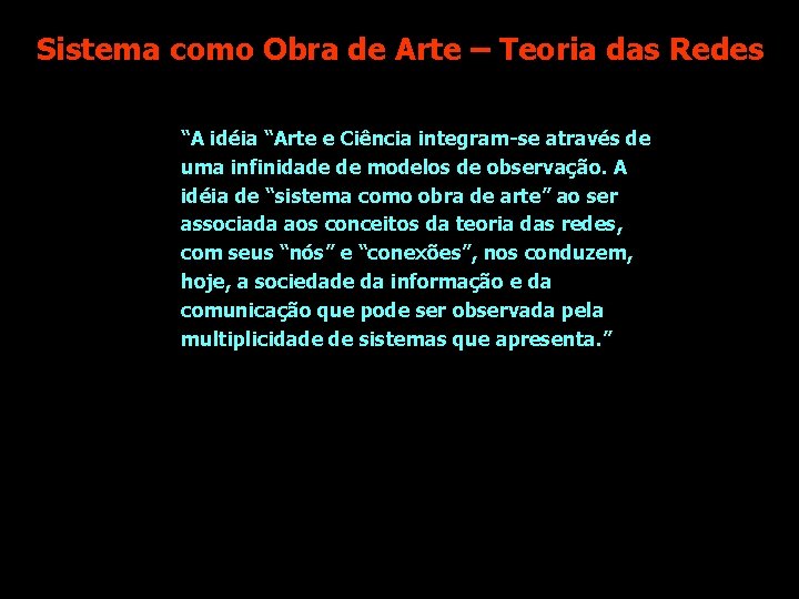 MANEIRISMO Sistema como Obra de Arte – Teoria das Redes “A idéia “Arte e