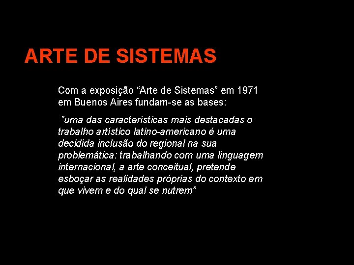 ARTE DE SISTEMAS Com a exposição “Arte de Sistemas” em 1971 em Buenos Aires