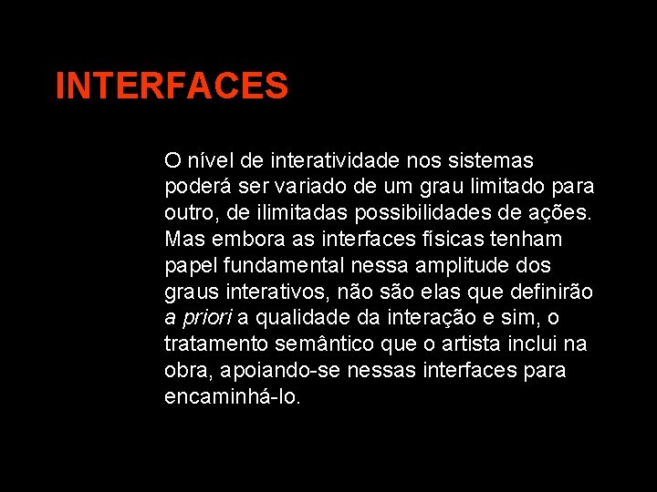 INTERFACES O nível de interatividade nos sistemas poderá ser variado de um grau limitado