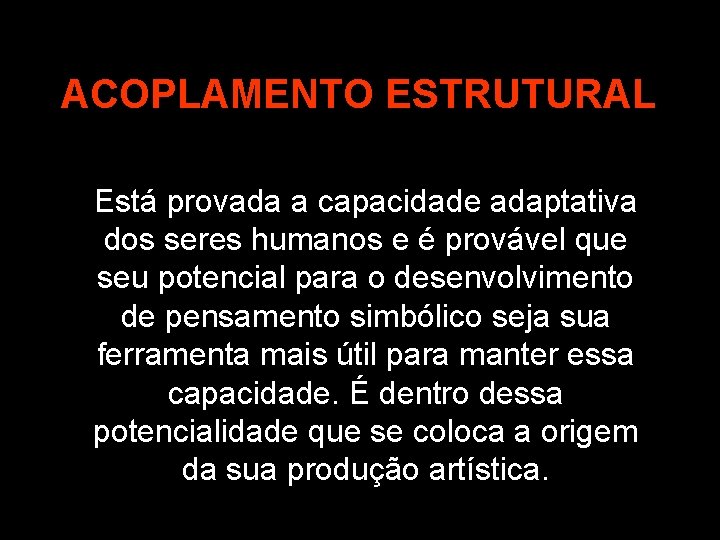 ACOPLAMENTO ESTRUTURAL Está provada a capacidade adaptativa dos seres humanos e é provável que