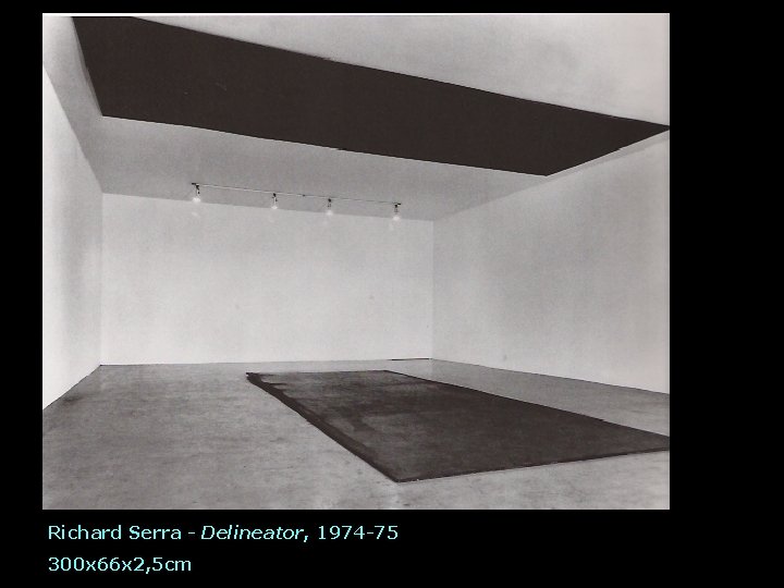 Richard Serra - Delineator, 1974 -75 300 x 66 x 2, 5 cm 