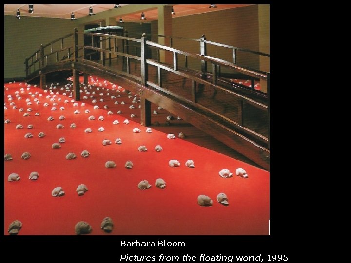 Barbara Bloom Pictures from the floating world, 1995 