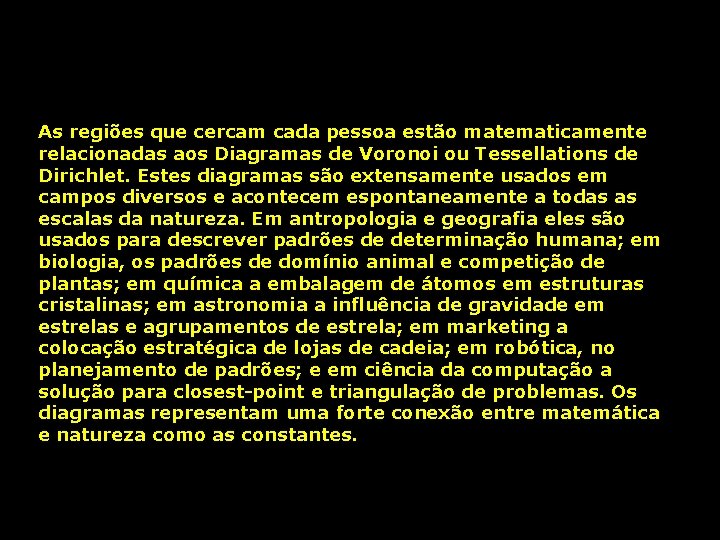 As regiões que cercam cada pessoa estão matematicamente relacionadas aos Diagramas de Voronoi ou