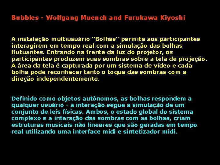 Bubbles - Wolfgang Muench and Furukawa Kiyoshi A instalação multiusuário "Bolhas" permite aos participantes