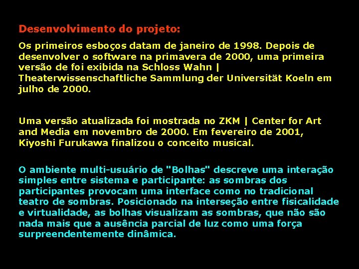 Desenvolvimento do projeto: Os primeiros esboços datam de janeiro de 1998. Depois de desenvolver