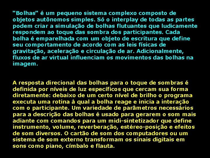 "Bolhas" é um pequeno sistema complexo composto de objetos autônomos simples. Só o interplay