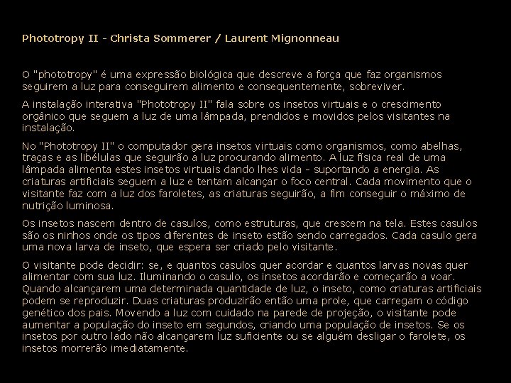 Phototropy II - Christa Sommerer / Laurent Mignonneau O "phototropy" é uma expressão biológica