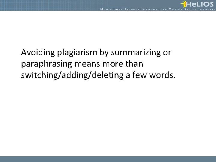 Avoiding plagiarism by summarizing or paraphrasing means more than switching/adding/deleting a few words. 