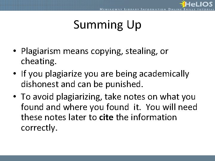 Summing Up • Plagiarism means copying, stealing, or cheating. • If you plagiarize you