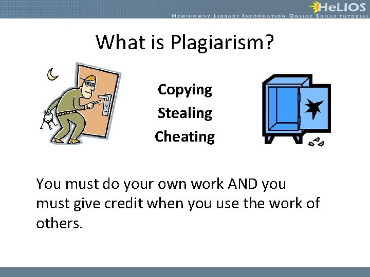 What is Plagiarism? Copying Stealing Cheating You must do your own work AND you