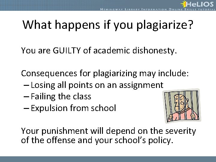What happens if you plagiarize? You are GUILTY of academic dishonesty. Consequences for plagiarizing