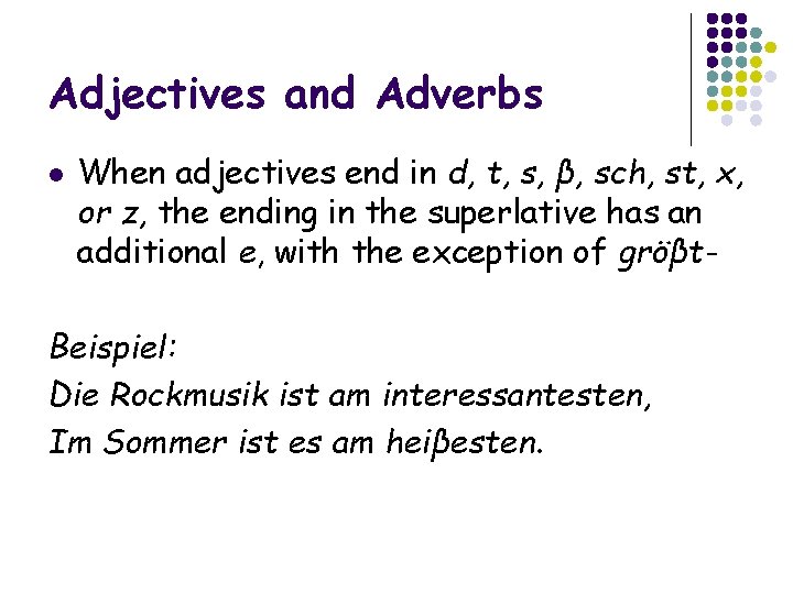 Adjectives and Adverbs l When adjectives end in d, t, s, β, sch, st,