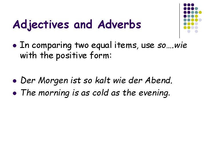 Adjectives and Adverbs l l l In comparing two equal items, use so…. wie