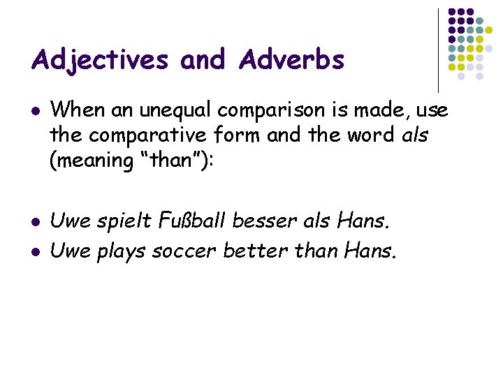 Adjectives and Adverbs l l l When an unequal comparison is made, use the
