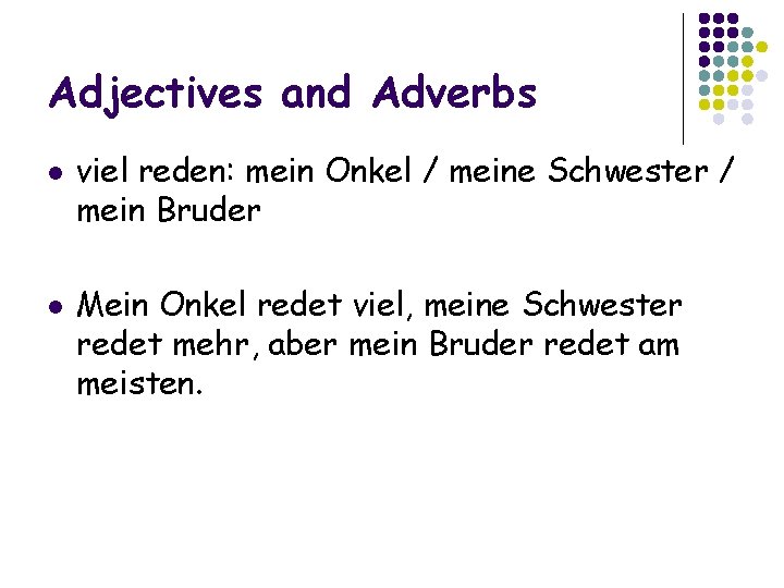 Adjectives and Adverbs l l viel reden: mein Onkel / meine Schwester / mein