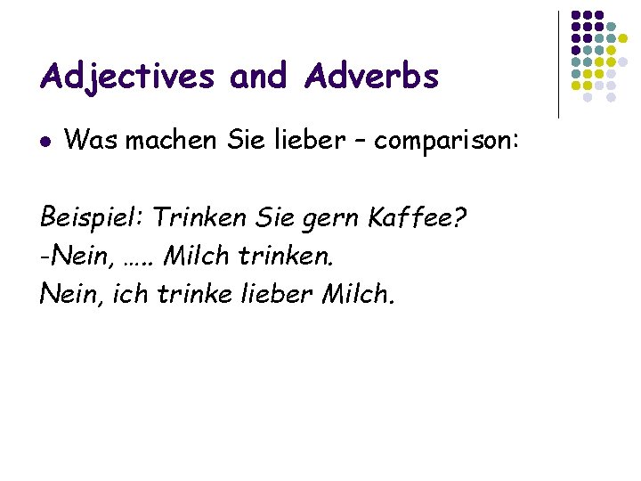 Adjectives and Adverbs l Was machen Sie lieber – comparison: Beispiel: Trinken Sie gern