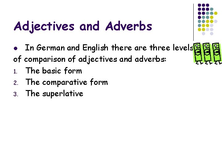 Adjectives and Adverbs In German and English there are three levels of comparison of