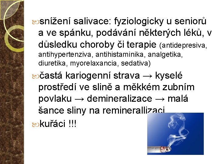  snížení salivace: fyziologicky u seniorů a ve spánku, podávání některých léků, v důsledku