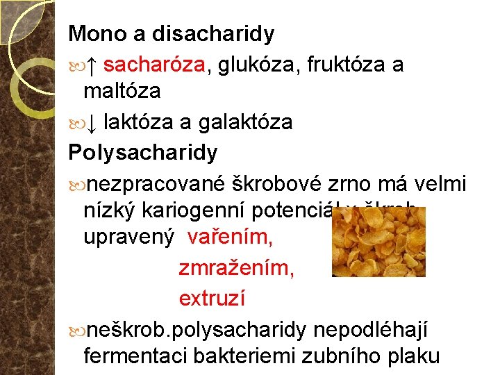 Mono a disacharidy ↑ sacharóza, glukóza, fruktóza a maltóza ↓ laktóza a galaktóza Polysacharidy