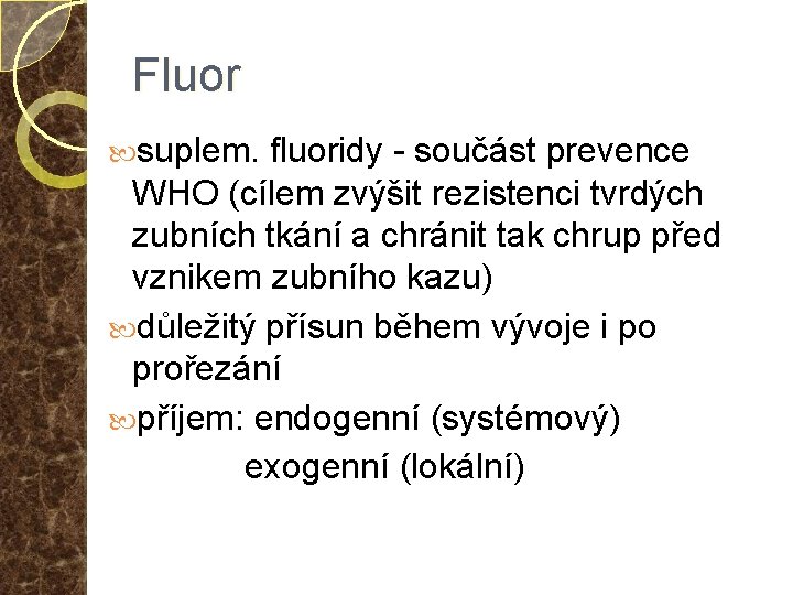 Fluor suplem. fluoridy - součást prevence WHO (cílem zvýšit rezistenci tvrdých zubních tkání a