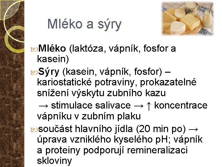 Mléko a sýry Mléko (laktóza, vápník, fosfor a kasein) Sýry (kasein, vápník, fosfor) –