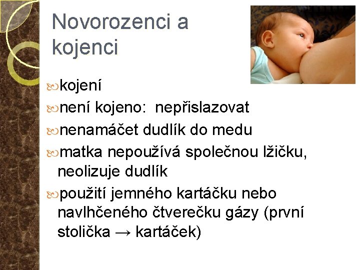 Novorozenci a kojenci kojení není kojeno: nepřislazovat nenamáčet dudlík do medu matka nepoužívá společnou