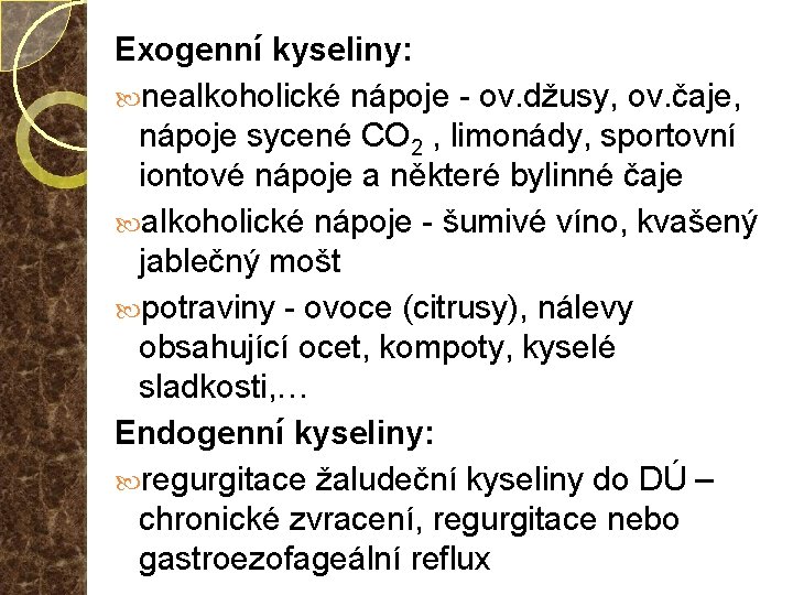 Exogenní kyseliny: nealkoholické nápoje - ov. džusy, ov. čaje, nápoje sycené CO 2 ,