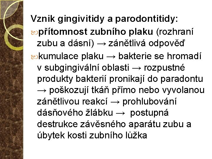 Vznik gingivitidy a parodontitidy: přítomnost zubního plaku (rozhraní zubu a dásní) → zánětlivá odpověď