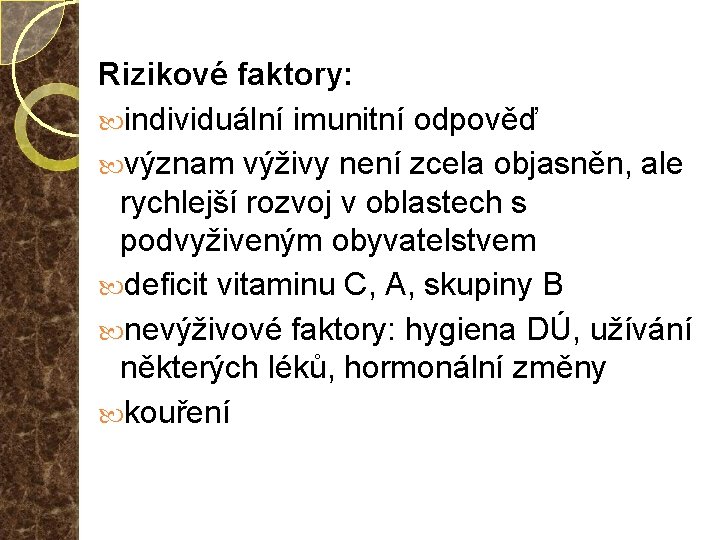 Rizikové faktory: individuální imunitní odpověď význam výživy není zcela objasněn, ale rychlejší rozvoj v