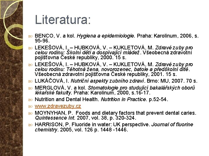 Literatura: BENCO, V. a kol. Hygiena a epidemiologie. Praha: Karolinum, 2006, s. 95 -96.