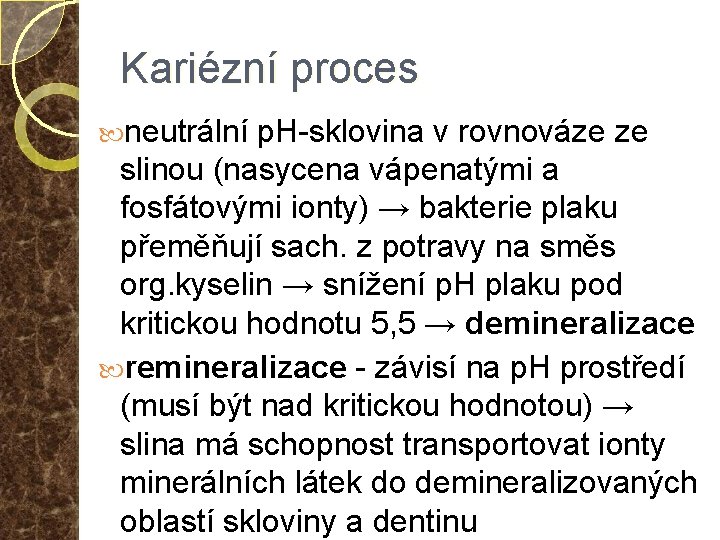 Kariézní proces neutrální p. H-sklovina v rovnováze ze slinou (nasycena vápenatými a fosfátovými ionty)