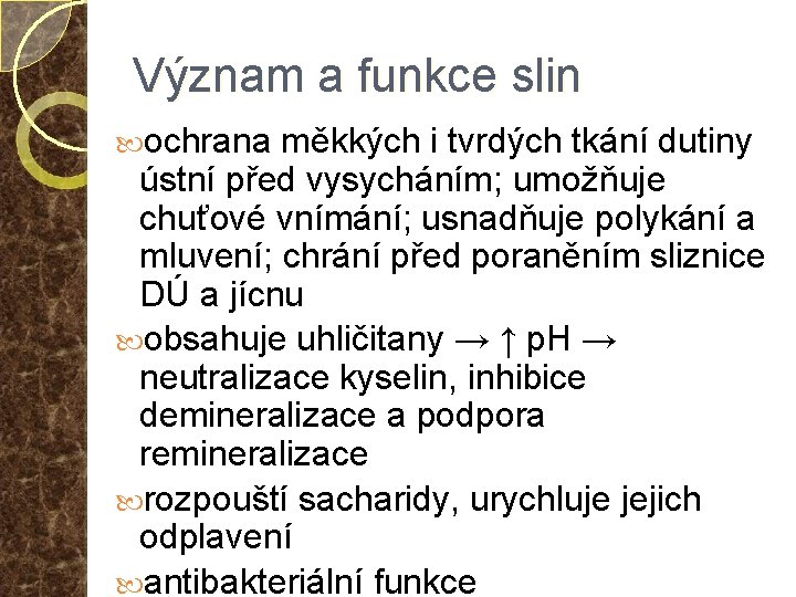 Význam a funkce slin ochrana měkkých i tvrdých tkání dutiny ústní před vysycháním; umožňuje