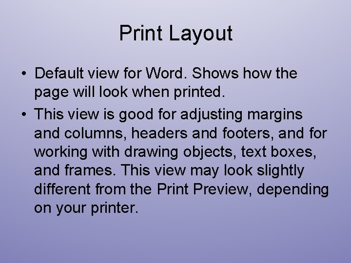 Print Layout • Default view for Word. Shows how the page will look when