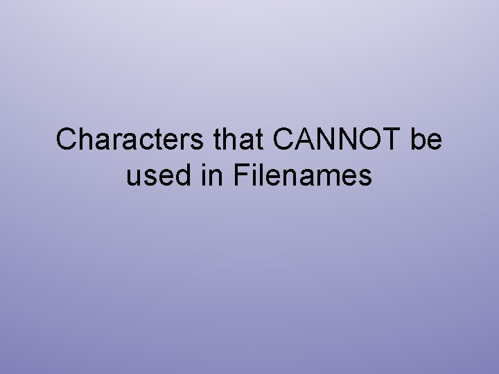 Characters that CANNOT be used in Filenames 