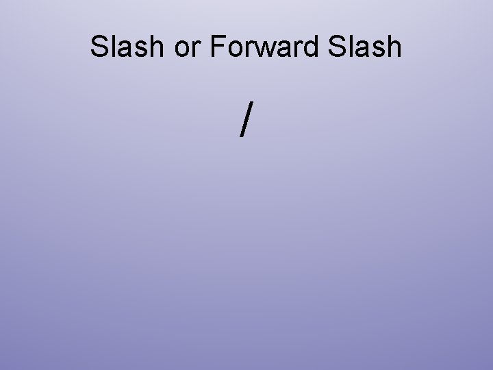 Slash or Forward Slash / 