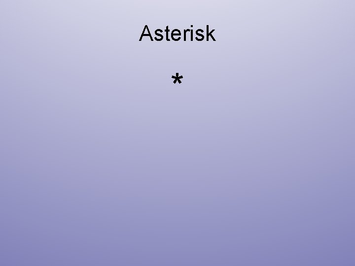 Asterisk * 