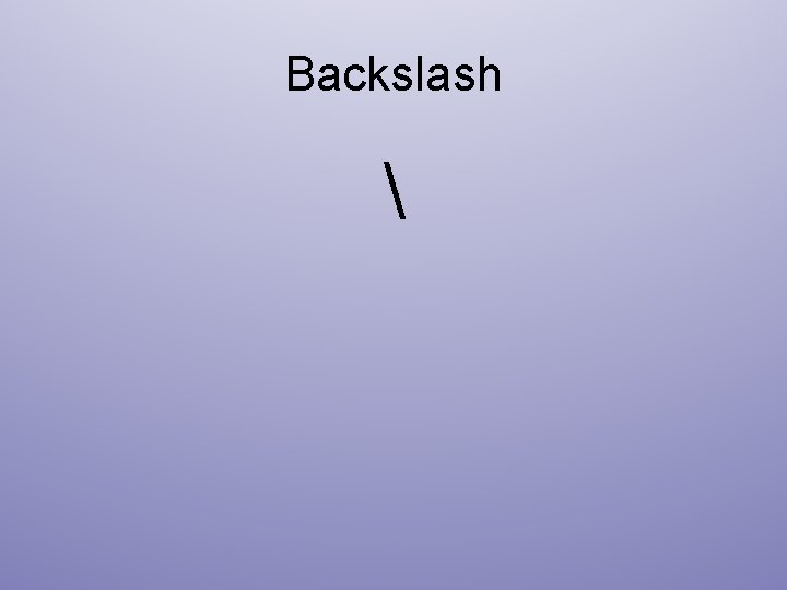 Backslash  