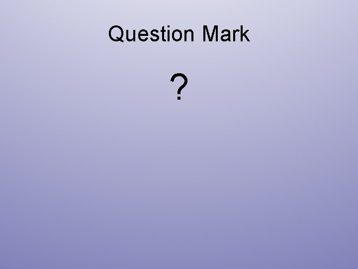 Question Mark ? 