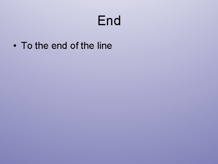 End • To the end of the line 