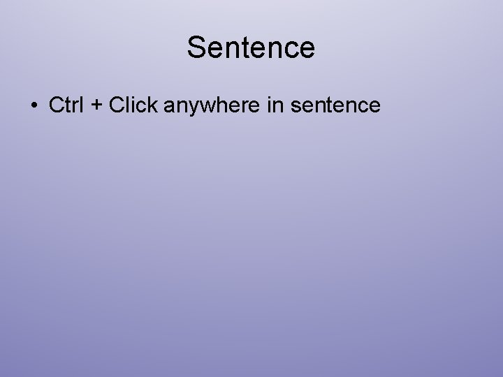 Sentence • Ctrl + Click anywhere in sentence 