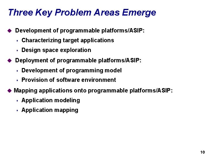 Three Key Problem Areas Emerge u Development of programmable platforms/ASIP: s Characterizing target applications