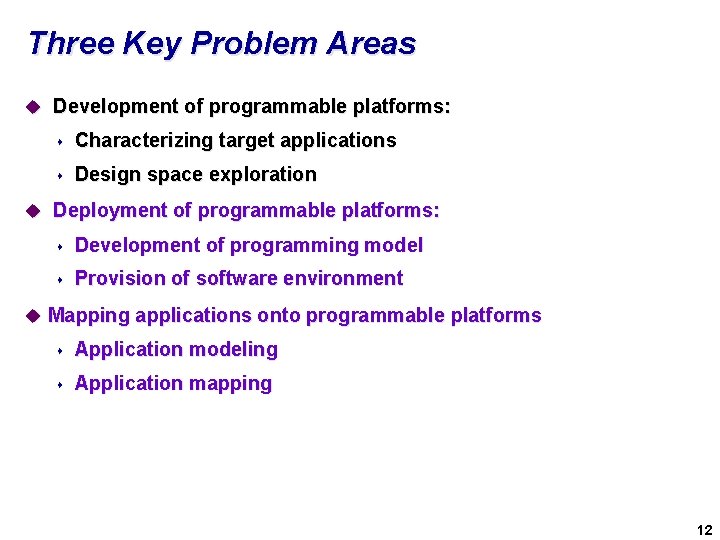 Three Key Problem Areas u Development of programmable platforms: s Characterizing target applications s