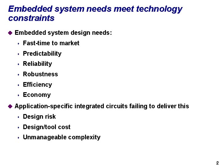 Embedded system needs meet technology constraints u Embedded system design needs: s Fast-time to