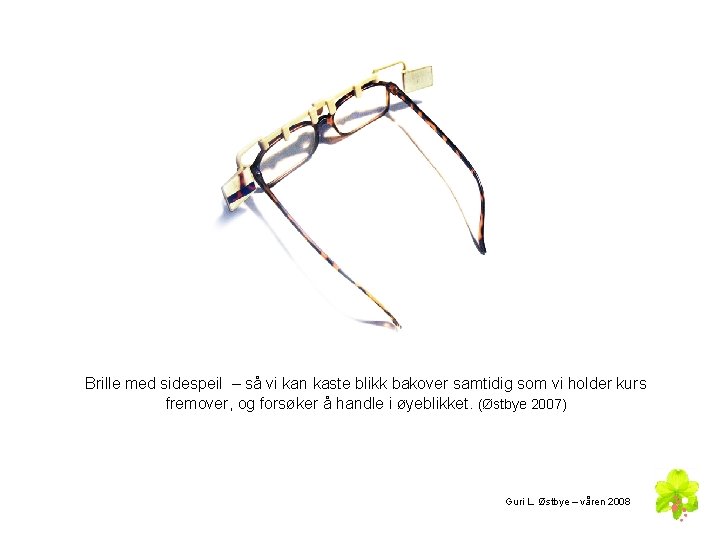 Brille med sidespeil – så vi kan kaste blikk bakover samtidig som vi holder