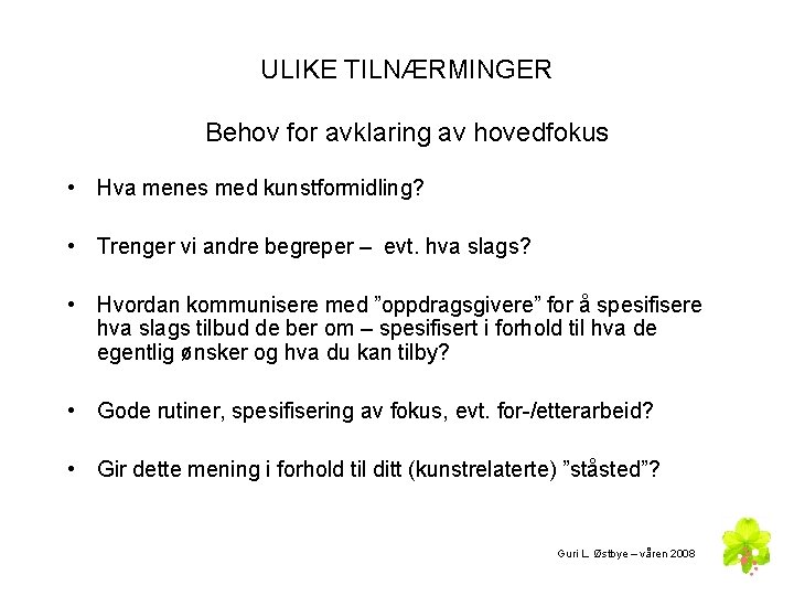 ULIKE TILNÆRMINGER Behov for avklaring av hovedfokus • Hva menes med kunstformidling? • Trenger