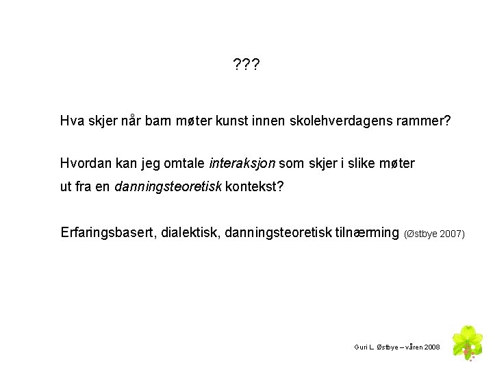 ? ? ? Hva skjer når barn møter kunst innen skolehverdagens rammer? Hvordan kan