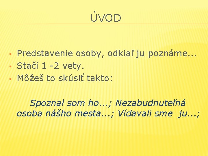 ÚVOD § § § Predstavenie osoby, odkiaľ ju poznáme. . . Stačí 1 -2