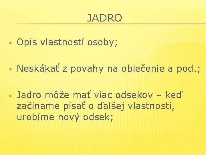 JADRO § Opis vlastností osoby; § Neskákať z povahy na oblečenie a pod. ;