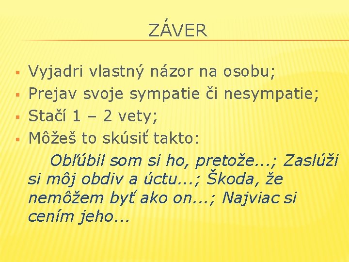 ZÁVER § § Vyjadri vlastný názor na osobu; Prejav svoje sympatie či nesympatie; Stačí