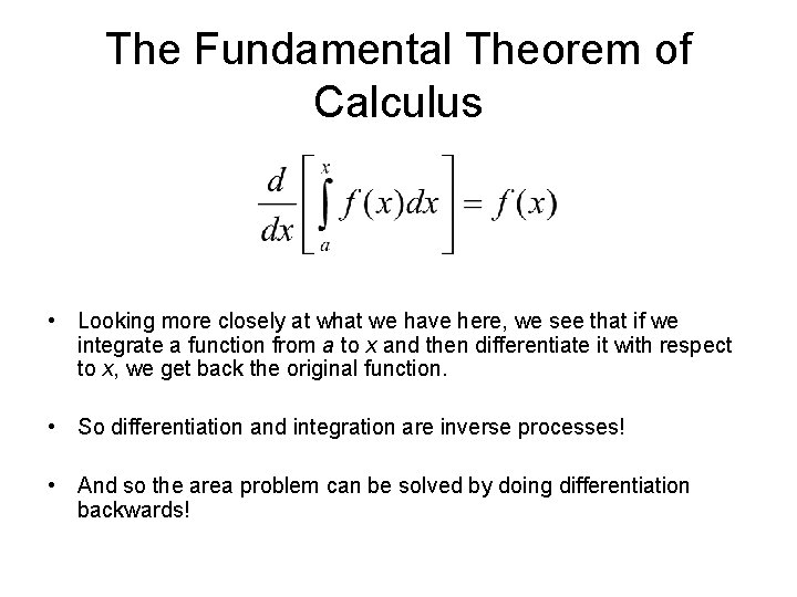 The Fundamental Theorem of Calculus • Looking more closely at what we have here,